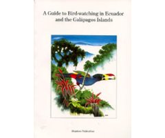 A GUIDE TO BIRDWATCHING IN ECUADOR AND THE GALAPAGOS ISLANDS                                                                                          