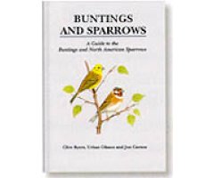BUNTINGS AND SPARROWS. A GUIDE TO THE BUNTINGS AND NORTH AMERICAN SPARROWS                                                                            