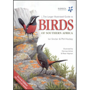 SASOL THE LARGER ILLUSTRATED GUIDE TO BIRDS OF SOUTHERN AFRICA.THE MOST COMPREHENSIVELY ILLUSTRATED GUIDE TO THE REGION'S BIRDS