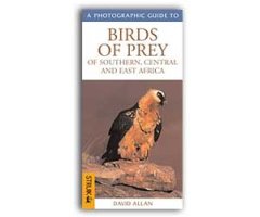 A PHOTOGRAPHIC GUIDE TO BIRDS OF PREY OF SOUTHERN, CENTRAL AND EAST AFRICA