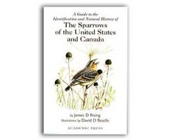 A GUIDE TO THE IDENTIFICATION AND NATURAL HISTORY OF THE SPARROWS OF THE UNITED STATES AND CANADA                                                     