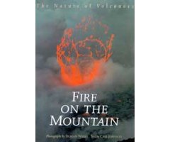 FIRE ON THE MOUNTAIN. THE NATURE OF VOLCANOES