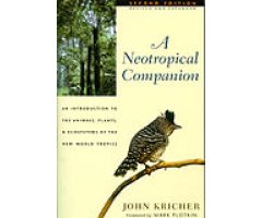 A NEOTROPICAL COMPANION: AN INTRODUCTION TO THE ANIMALS, PLANTS AND ECOSYSTEMS OF THE NEW WORLD TROPICS