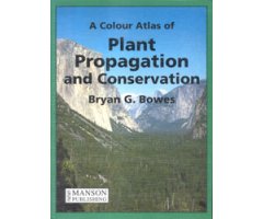A COLOUR ATLAS OF PLANT PROPAGATION AND CONSERVATION                                                                                                  