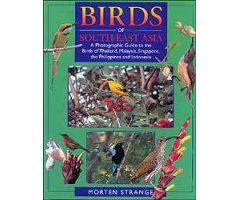 BIRDS OF SOUTH-EAST ASIA: A PHOTOGRAPHIC GUIDE TO THE BIRDS OF THAILAND, MALAYSIA, SINGAPORE, THE PHILIPPINES AND INDONESIA.