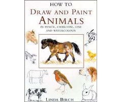 HOW TO DRAW AND PAINT ANIMALS IN PENCIL, CHARCOAL, LINE AND WATERCOLOUR
