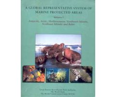 A GLOBAL REPRESENTATIVE SYSTEM OF MARINE PROTECTED AREAS. 1. ANTARCTIC, ARCTIC, MEDITERRANEAN, N.w. ATLANTIC, N.E. ATLANTIC, AND BALTIC               