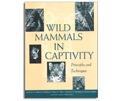 WILD MAMMALS IN CAPTIVITY. PRINCIPLES AND TECHNIQUES