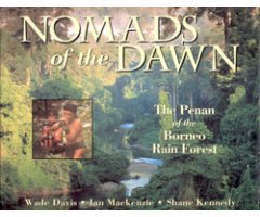NOMADS OF THE DAWN. THE PENAN OF THE BORNEO RAIN FOREST