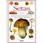 SETAS. IDENTIFICACIÓN, RECOLECCIÓN Y PREPARACIÓN CULINARIA DE LAS SETAS SILVESTRES Y OTROS HONGOS