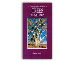A PHOTOGRAPHIC GUIDE TO TREES OF AUSTRALIA