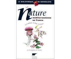 LA NATURE MÉDITERRANÉENNE EN FRANCE. LES MILIEUX, LA FLORE, LA FAUNE