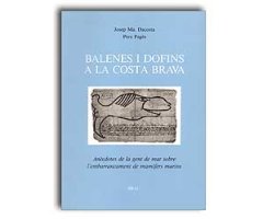 BALENES I DOFINS A LA COSTA BRAVA. ANÈCDOTES DE LA GENT DE MAR SOBRE L'EMBARRANCAMENT DE MAMÍFERS MARINS