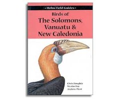 HELM FIELD GUIDES. BIRDS OF THE SOLOMONS, VANUATU AND NEW CALEDONIA