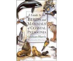 A GUIDE TO THE BIRDS AND MAMMALS OF COASTAL PATAGONIA                                                                                                 