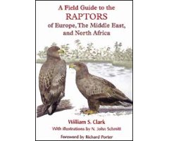 A FIELD GUIDE TO THE RAPTORS OF EUROPE, THE MIDDLE EAST AND NORTH AFRICA                                                                             