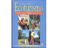 LA GUÍA DEL ECOTURISMO O CÓMO CONSERVAR LA NATURALEZA A TRAVÉS DEL TURISMO SEGUNDA EDICIÓN