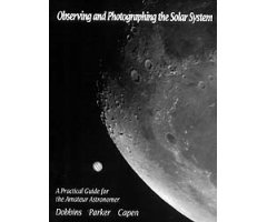 OBSERVING AND PHOTOGRAPHING THE SOLAR SYSTEM. A PRACTICAL GUIDE FOR THE AMATEUR ASTRONOMER