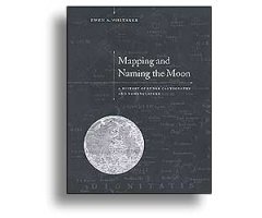 MAPPING AND NAMING THE MOON. A HISTORY OF LUNAR CARTOGRAPHY AND NOMENCLATURE