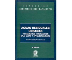 AGUAS RESIDUALES URBANAS: TRATAMIENTOS NATURALES DE BAJO COSTO Y APROVECHAMIENTO. 2ª ED.                                                              