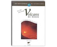 LES 101 PLUS BEAUX VOLCANS DU MONDE. UN FASCINANT TOUR DU MONDE