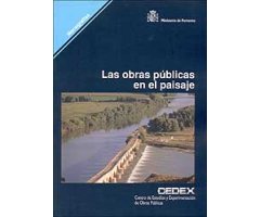 LAS OBRAS PÚBLICAS EN EL PAISAJE. GUÍA PARA EL ANÁLISIS Y EVALUACIÓN DEL IMPACTO AMBIENTAL EN EL PAISAJE