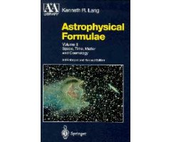 ASTROPHYSICAL FORMULAE VOLUME II. SPACE, TIME, MATTER AND COSMOLOGY                                                                                   