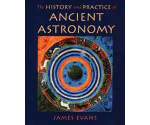 THE HISTORY AND PRACTICE OF ANCIENT ASTRONOMY