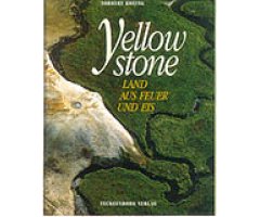 YELLOWSTONE. LAND AUS FEUER UND EIS
