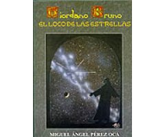GIORDANO BRUNO. EL LOCO DE LAS ESTRELLAS