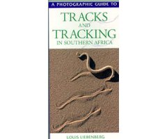 A PHOTOGRAPHIC GUIDE TO TRACKS AND TRACKING IN SOUTHERN AFRICA                                                                                        