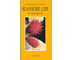 A PHOTOGRAPHIC GUIDE TO SEASHORE LIFE OF AUSTRALIA                                                                                                    