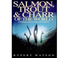 SALMON, TROUT AND CHARR OF THE WORLD. A FISHERMEN'S NATURAL HISTORY