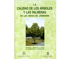 MANUAL PRÁCTICO 3- LA CALIDAD DE LOS ÁRBOLES Y LAS PALMERAS EN LAS OBRAS DE JARDINERÍA. MANUAL PRÁCTICO PARA SU SUMINISTRO Y RECEPCIÓN