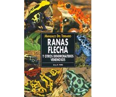 MANUALES DEL TERRARIO. RANAS FLECHA Y OTROS DENDROBÁTIDOS VENENOSOS                                                                                   