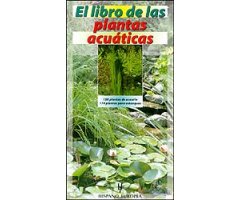 EL LIBRO DE LAS PLANTAS ACUÁTICAS. 158 PLANTAS DE ACUARIO. 174 PLANTAS PARA ESTANQUES