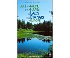 GUIDE DE LA FAUNE ET DE LA FLORE DES LACS ET DES ÉTANGS D\'EUROPE                                                                                     