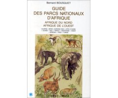 GUIDE DES PARCS NATIONAUX D'AFRIQUE.  AFRIQUE DU NORD AFRIQUE DE L'OUEST. ALGERIE, BÉNIN, BURKINA FASO, CÔTE D'IVOIRE, GUINÉE, MALI, MA
