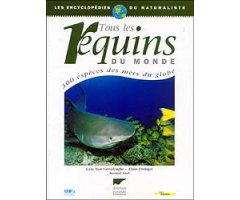TOUS LES REQUINS DU MONDE. 300 ESPÈCES DES MERS DU GLOBE