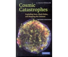 COSMIC CATASTROPHES. EXPLODING STARS, BLACK HOLES, AND MAPPING THE UNIVERSE.