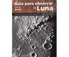 GUÍA PARA OBSERVAR LA LUNA. LA GUÍA PARA ASTRÓNOMOS MODERNOS. SEGUNDA EDICIÓN