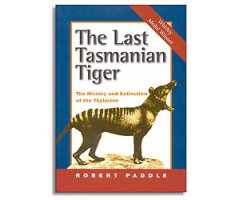 THE LAST TASMANIAN TIGER. THE HISTORY AND EXTINCTION OF THE THYLACINE