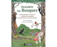DESCUBRIR LOS BOSQUES. CÓMO APRENDER A RECONOCER Y DISFRUTAR LOS PAISAJES, FAUNA Y FLORA DE NUESTROS BOSQUES                                          