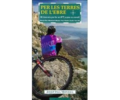 PER LES TERRES DE L'EBRE. 30 ITINERARIS PER FER EN BTT, A PEU O A CAVALL. DELTA DE L'EBRE- MONTSIANELL I MONTSIÀ- PORTS- PÀNDOLS I CAVALLS- 