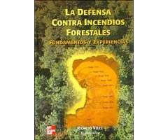 LA DEFENSA CONTRA INCENDIOS FORESTALES. FUNDAMENTOS Y EXPERIENCIAS