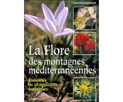 LA FLORE DES MONTAGNES MÉDITERRANÉENNES. COMPLÉTÉE DE 10 ITINÉRAIRES BOTANIQUES