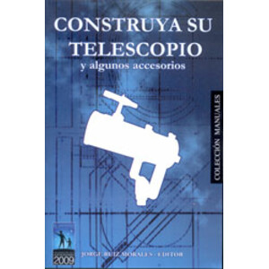 CONSTRUYA SU TELESCOPIO Y ALGUNOS ACCESORIOS. CUARTA EDICIÓN