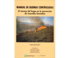 MANUAL DE QUEMAS CONTROLADAS. EL MANEJO DEL FUEGO EN LA PREVENCIÓN DE INCENDIOS FORESTALES