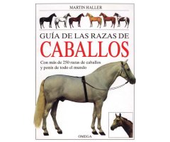 GUÍA DE LAS RAZAS DE CABALLOS CON MÁS DE 250 RAZAS DE CABALLOS Y PONIS DE TODO EL MUNDO                                                               