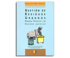 GESTIÓN DE RESIDUOS URBANOS. MANUAL TÉCNICO Y DE RÉGIMEN JURÍDICO